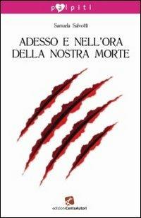 Adesso e nell'ora della nostra morte - Samuela Salvotti - copertina