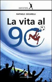 La vita al 90° - Raffaele Ciccarelli - copertina