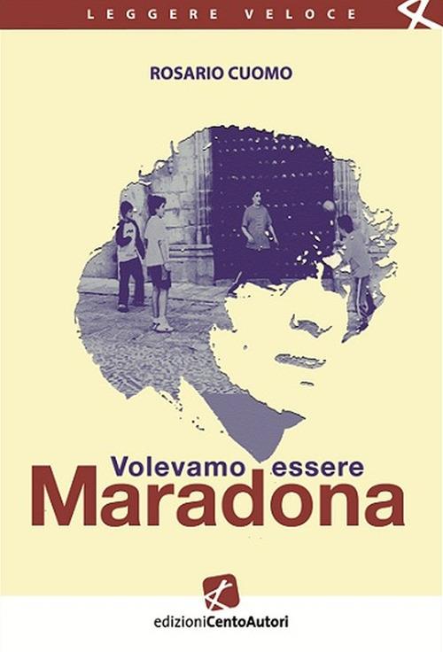 Volevamo essere Maradona - Rosario Cuomo - ebook