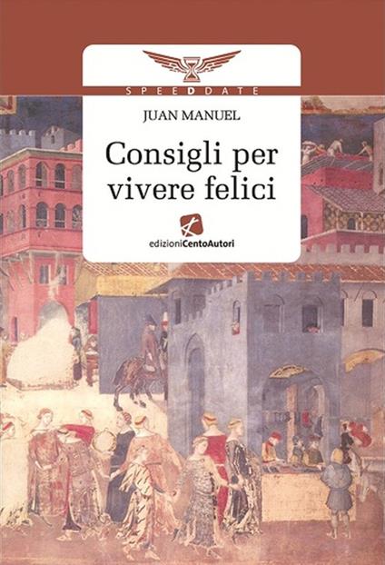 Consigli per vivere felici - Manuel Juan - ebook