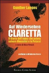 Auf Wiedersehen Claretta. Il diario dell'uomo che poteva salvare Mussolini e la Petacci - Gunther Langes - copertina