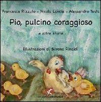 Pio, pulcino coraggioso e altre storie. Ediz. illustrata - Francesca Rizzuto,Nicola Lancia,Alessandro Testa - copertina