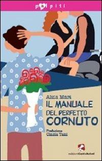 Il manuale del perfetto cornuto - Alisa Mari - copertina