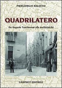 Il quadrilatero. Da Augusta Taurinorum alla multietnicità - Piergiorgio Balocco - copertina