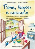 Pane, burro e coccole. Ingredienti e ricette per scoprire, sperimentare, colorare e... gustare