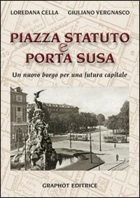 Piazza Statuto e Porta Susa - Loredana Cella,Giuliano Vergnasco - copertina