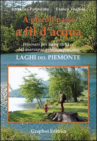 A piccoli passi a fil d'acqua. Laghi del Piemonte. Itinerari per baby trekker dal marsupio allo scarponcino - Annalisa Porporato,Franco Voglino - copertina