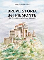 Breve storia del Piemonte. Dai celto-liguri allo Stato Sabaudo