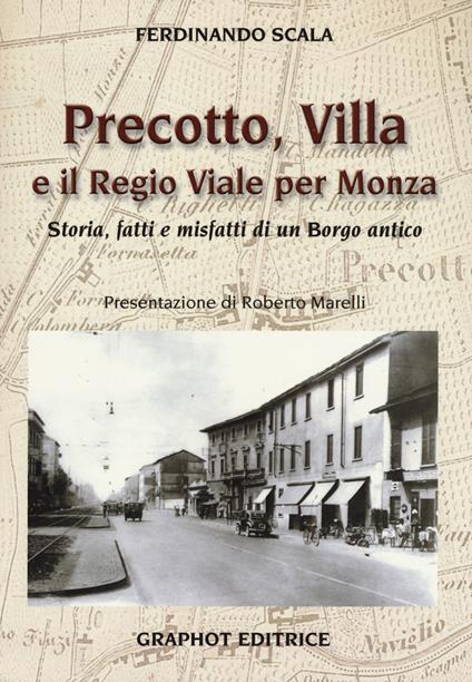 Precotto, Villa e il regio viale per Monza. Storia, fatti e misfatti di un borgo antico - Ferdinando Scala - copertina