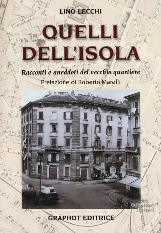 Quelli dell'Isola. Racconti e aneddoti del vecchio quartiere - Lino Lecchi - copertina