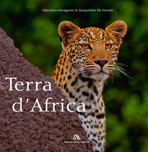 Terra d'Africa. Ediz. bilingue - Valentino Morgante,Jacqueline De Monte - copertina