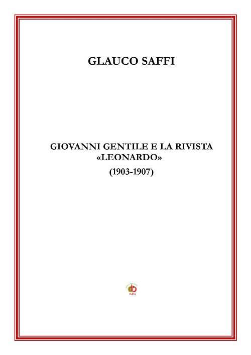 Giovanni Gentile e la rivista «Leonardo» (1903-1907) - Glauco Saffi - copertina