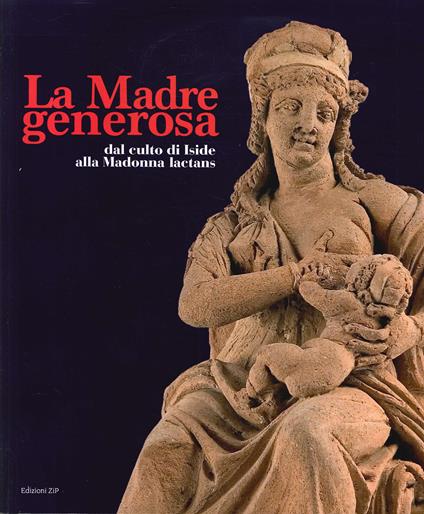 La Madre generosa. Dal culto di Iside alla Madonna lactans. Ediz. illustrata - copertina