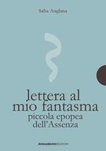 Lettera al mio fantasma. Piccola epopea dell'assenza. Ediz. integrale