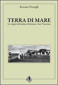 Terra di mare, le origini del turismo balneare a San Vincenzo - Rossano Pazzagli - copertina