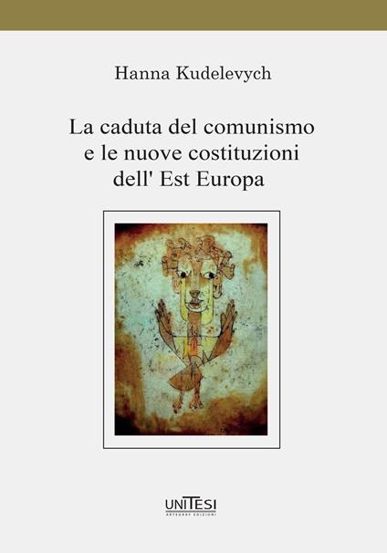 La caduta del comunismo e le nuove costituzioni dell'Est Europa - Hanna Kudelevych - copertina