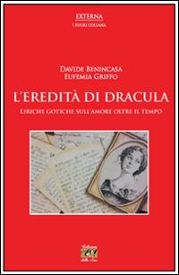 L' eredità di Dracula. Liriche gotiche sull'amore oltre il tempo - Davide Benincasa,Eufemia Griffo - copertina