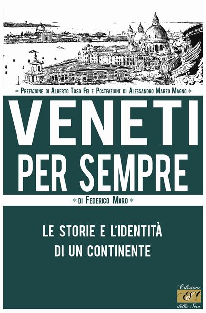 Veneti per sempre. Le storie e l'identità di un continente - Federico Moro - copertina