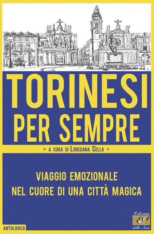 Torinesi per sempre. Viaggio emozionale nel cuore di una città magica - copertina