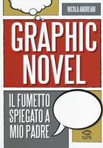 Il graphic novel. Il fumetto spiegato a mio padre. Ediz. illustrata