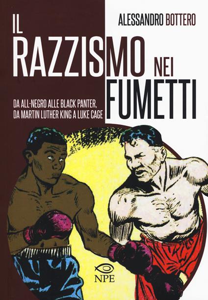 Il razzismo nei fumetti da All-Negro alla Black Panter, da Martin Luther King a Slam Dunk. Ediz. illustrata - Alessandro Bottero - copertina