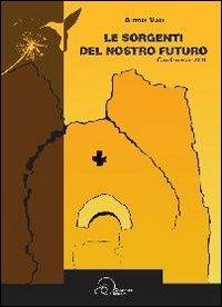 Le sorgenti del nostro futuro. Conferenze 2011. Associazione «La Pievaccia» - copertina