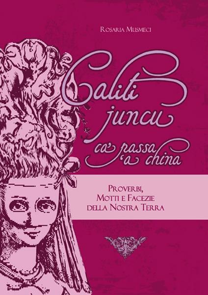 Caliti juncu. Ca' passa 'a china - Rosaria Musmeci - copertina