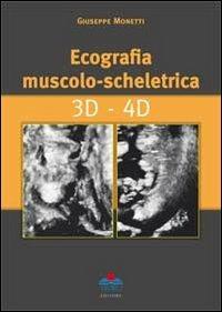 Ecografia muscolo-scheletrica. 3D-4D - Giuseppe Monetti - copertina