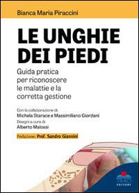 Le unghie dei piedi. Guida pratica per riconoscere le malattie e la corretta gestione - Bianca Maria Piraccini - copertina