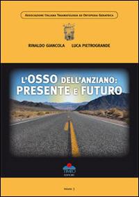 L'osso dell'anziano. Presente e futuro - Rinaldo Giancola,Luca Pietrogrande - copertina