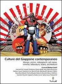 Culture del Giappone contemporaneo. Manga, anime, videogiochi, arti visive, cinema, letteratura, teatro, architettura - copertina