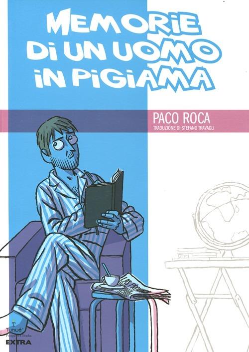 Memorie di un uomo in pigiama - Paco Roca - Libro - Tunué - Prospero's  books | IBS