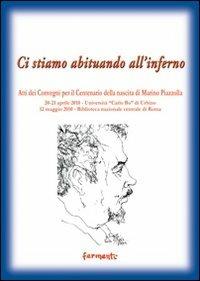 Ci stiamo abituando all'inferno. Atti dei Convegni per il centenario della nascita di Marino Piazzolla - copertina