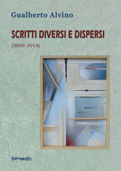 Scritti diversi e dispersi (2000-2014) - Gualberto Alvino - copertina