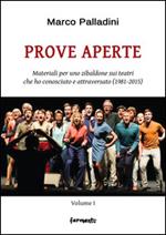 Prove aperte. Materiali per uno zibaldone sui teatri che ho conosciuto e attraversato (1981-2015). Vol. 1