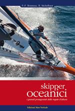 Skipper oceanici. I grandi protagonisti delle regate d'altura. Ediz. illustrata