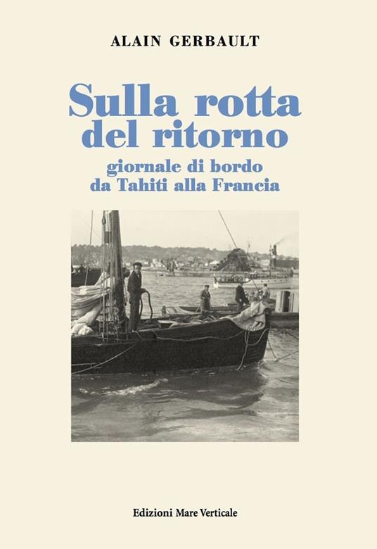 Sulla rotta del ritorno. Giornale di bordo da Tahiti alla Francia - Alain Gerbault - copertina