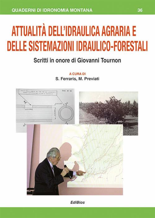 Attualità dell'Idraulica agraria e delle sistemazioni idraulico-forestali. Scritti in onore di Giovanni Tournon - copertina