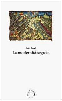 La modernità segreta. Ediz. italiana e inglese - Peter Friedl - copertina