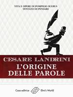 L' origine delle parole. Vita e opere di Pompilio Sùlbus tentato di pensare