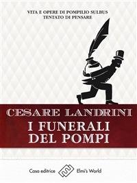 I funerali del Pompi. Vita e opere di Pompilio Sùlbus tentato di pensare - Cesare Landrini - ebook