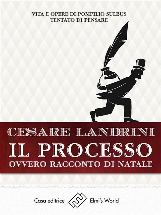 Il processo ovvero Racconto di Natale. Vita e opere di Pompilio Sùlbus tentato di pensare - Cesare Landrini - ebook