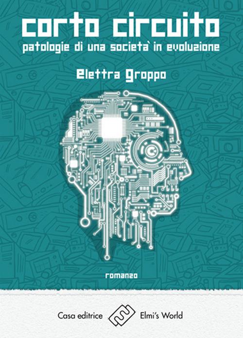 Corto circuito. Patologie di una società in evoluzione - Elettra Groppo - copertina