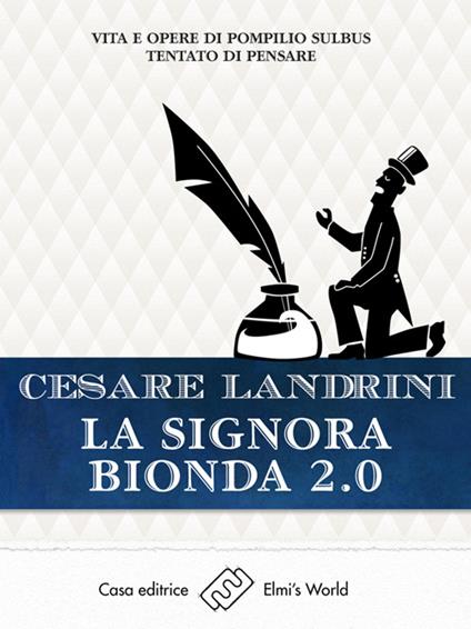 La signora bionda 2.0. Vita e opere di Pompilio Sùlbus tentato di pensare - Cesare Landrini - ebook