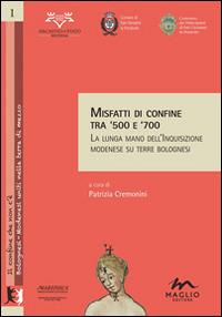 Misfatti di confine tra '500 e '700. La lunga mano dell'inquisizione modenese su terre bolognesi - copertina