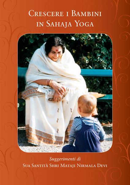 Crescere i bambini in Sahaja Yoga - Shri Mataji Nirmala Devi - copertina