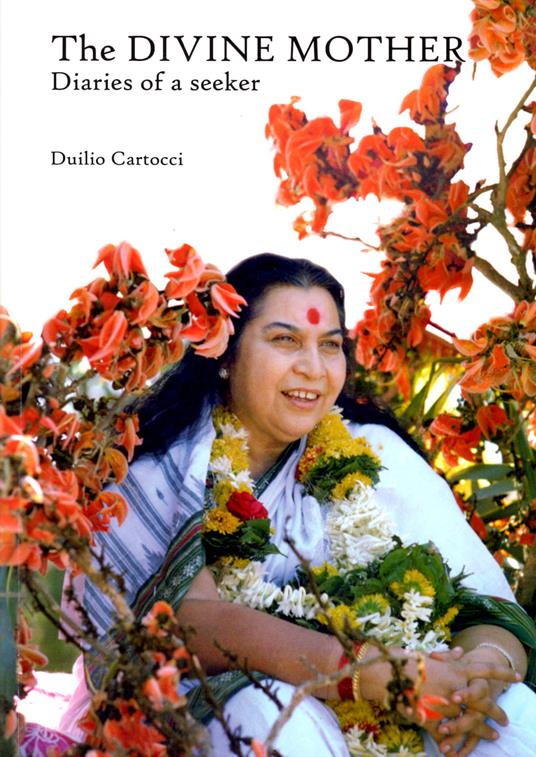 The divine mother. Diaries of a seeker - Duilio Cartocci - copertina