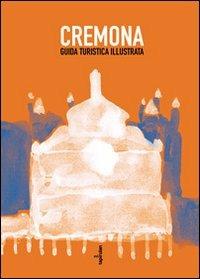 Cremona. Guida turistica illustrata - Roberto Stradiotti,Fabio Toninelli,Franch - copertina