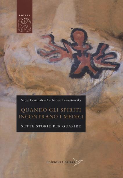 Quando gli spiriti incontrano i medici. Sette storie per guarire - Serge Bouznah,Catherine Lewertowski - copertina