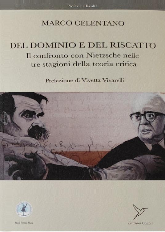 Del dominio e del riscatto. Il confronto con Nietzsche nelle tre stagioni della teoria critica - Marco Celentano - copertina